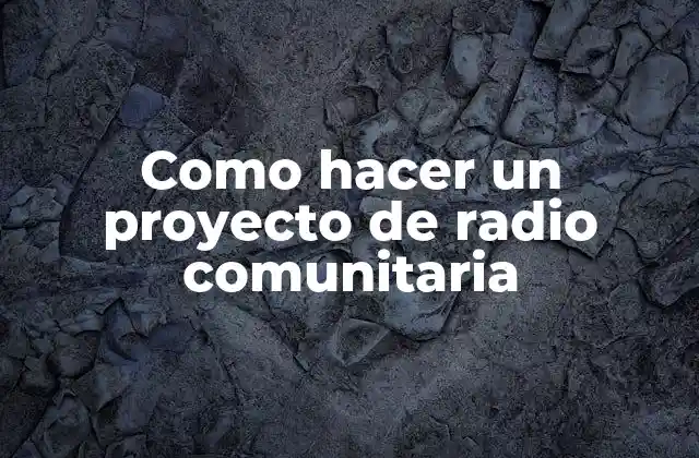 Como Hacer un Proyecto de Radio Comunitaria