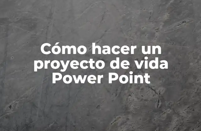 ¿Qué es un proyecto de vida Power Point?