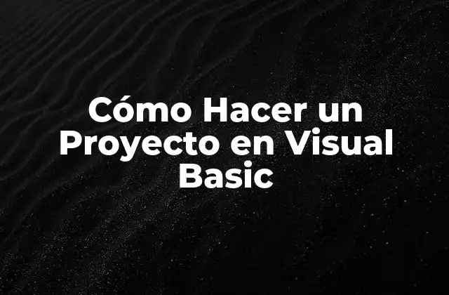 Cómo Hacer un Proyecto en Visual Basic 2 ¿Qué es Visual Basic y para Qué Sirve?