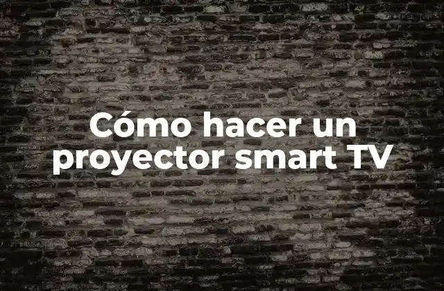 Cómo Hacer un Proyector Smart Tv