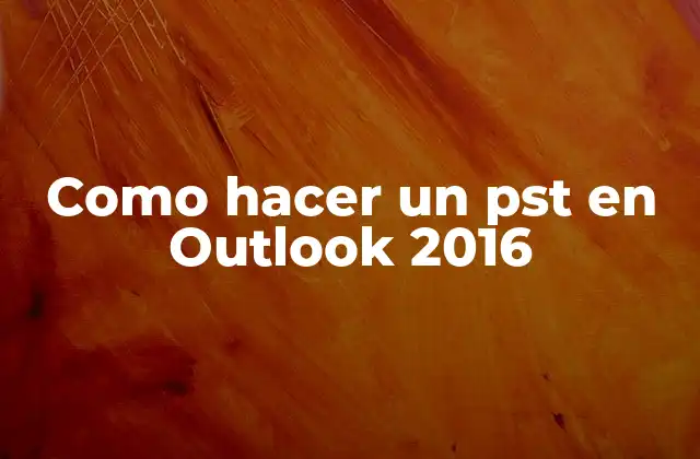 Como Hacer un Pst en Outlook 2016