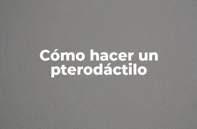 Cómo Hacer un Pterodáctilo