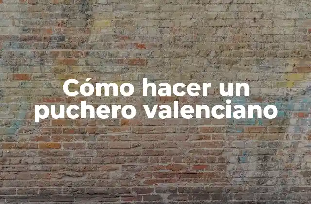 Cómo Hacer un Puchero Valenciano