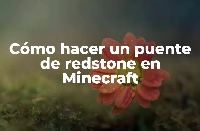 Cómo Hacer un Puente de Redstone en Minecraft