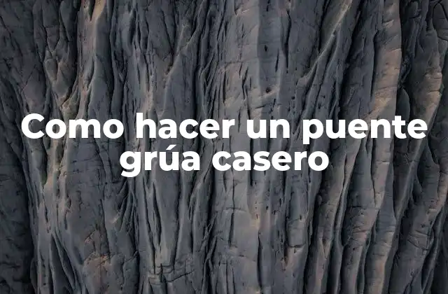 Como Hacer un Puente Grúa Casero