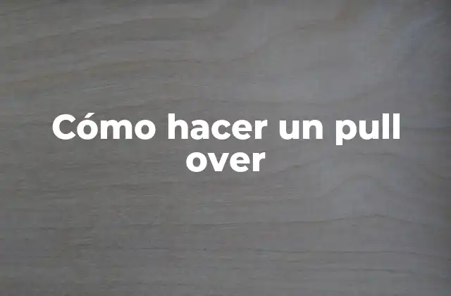 Cómo Hacer un Pull Over