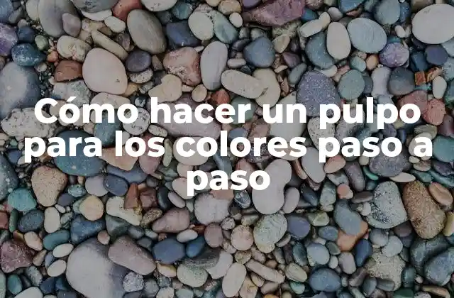 Cómo Hacer un Pulpo para los Colores Paso a Paso