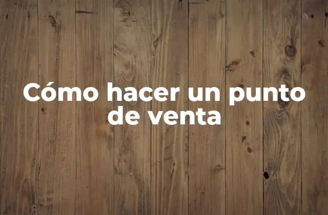 Cómo Hacer un Punto de Venta