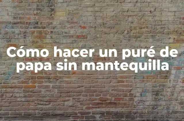 Cómo Hacer un Puré de Papa sin Mantequilla