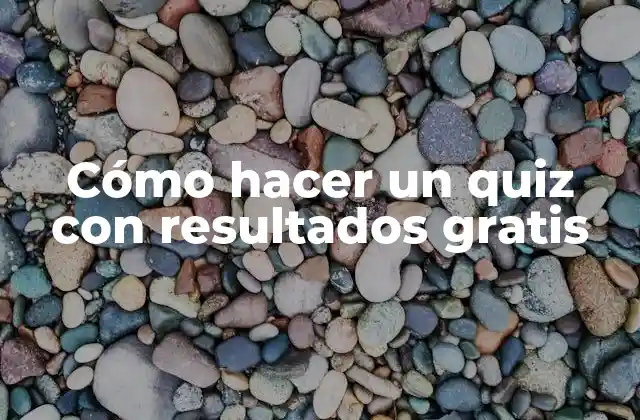 Cómo Hacer un Quiz con Resultados Gratis