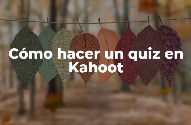 Cómo Hacer un Quiz en Kahoot