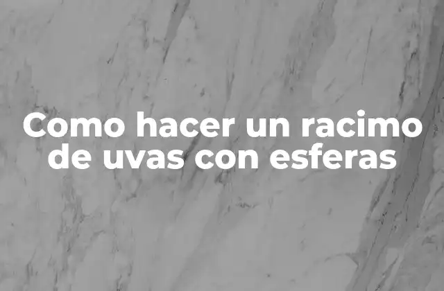 Como Hacer un Racimo de Uvas con Esferas