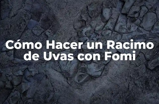 Cómo Hacer un Racimo de Uvas con Fomi