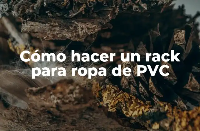 Cómo Hacer un Rack para Ropa de Pvc