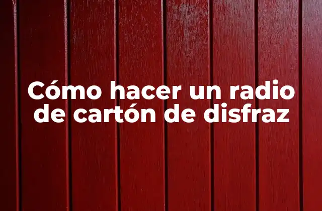 Cómo Hacer un Radio de Cartón de Disfraz