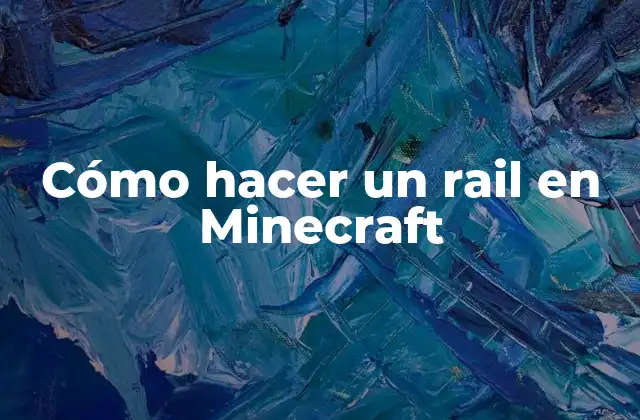 Cómo Hacer un Rail en Minecraft