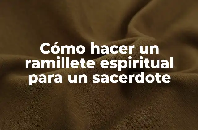 Cómo Hacer un Ramillete Espiritual para un Sacerdote