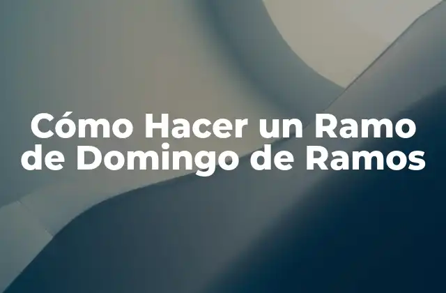 Cómo Hacer un Ramo de Domingo de Ramos