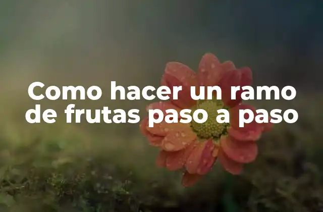 Como Hacer un Ramo de Frutas Paso a Paso