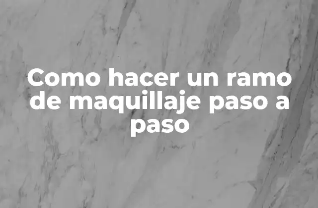 Como Hacer un Ramo de Maquillaje Paso a Paso 2 ¿Qué es un ramo de maquillaje y para qué sirve?