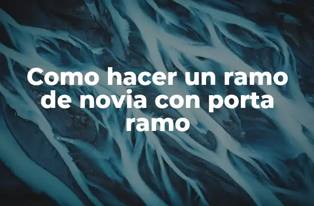 Como Hacer un Ramo de Novia con Porta Ramo