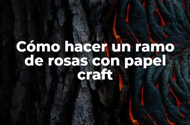 Cómo Hacer un Ramo de Rosas con Papel Craft