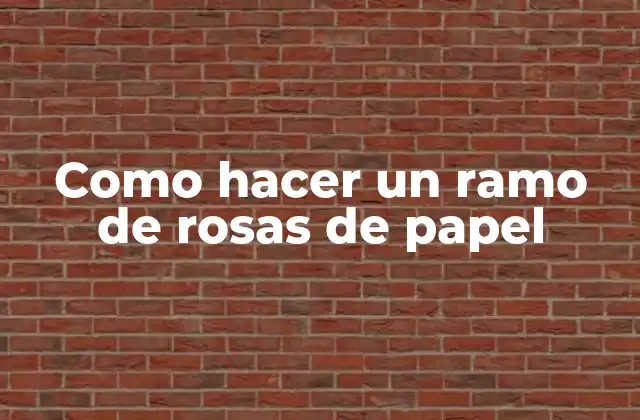 Como Hacer un Ramo de Rosas de Papel