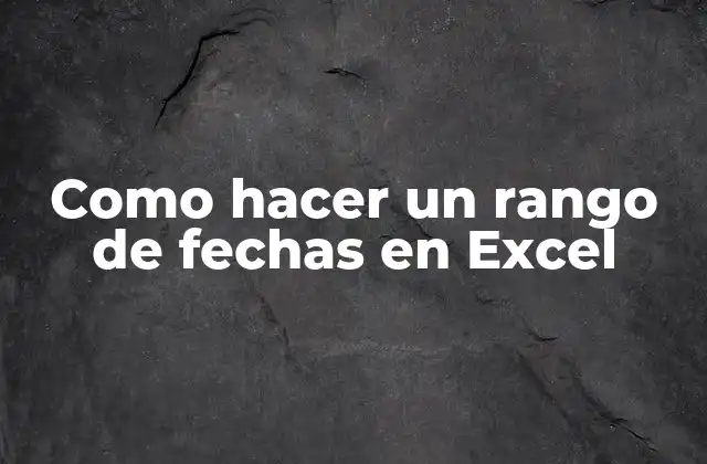 ¿Qué es un rango de fechas en Excel?