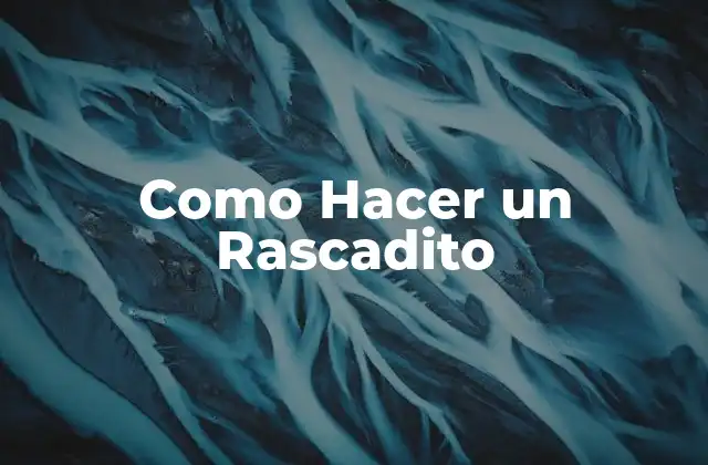 Como Hacer un Rascadito