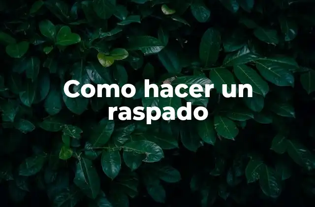 Como Hacer un Raspado 2 ¿Qué es un raspado?