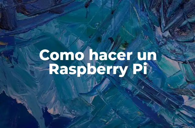 Como Hacer un Raspberry Pi