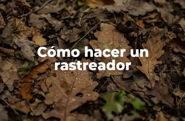 Cómo Hacer un Rastreador 2 Cómo hacer un rastreador