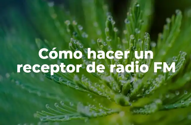 Cómo Hacer un Receptor de Radio Fm