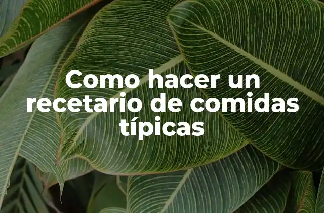Como Hacer un Recetario de Comidas Típicas