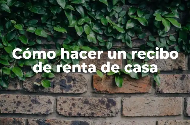 Cómo Hacer un Recibo de Renta de Casa