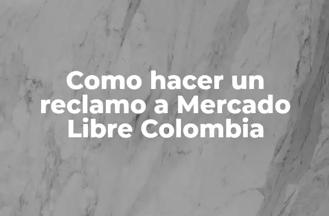 Como Hacer un Reclamo a Mercado Libre Colombia