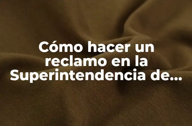 Cómo Hacer un Reclamo en la Superintendencia de Salud