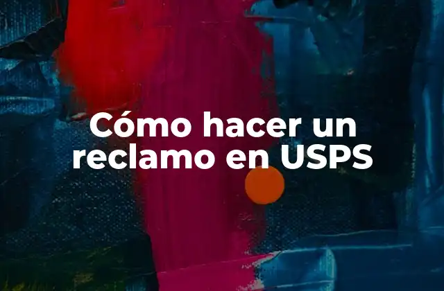Cómo Hacer un Reclamo en Usps