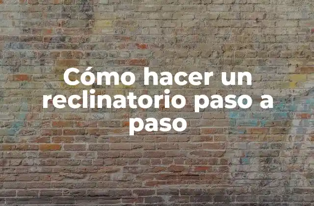 Cómo Hacer un Reclinatorio Paso a Paso