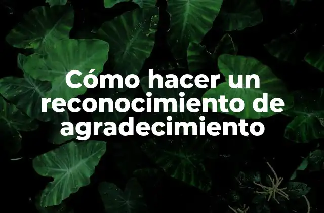 Cómo Hacer un Reconocimiento de Agradecimiento 2 Cómo hacer un reconocimiento de agradecimiento