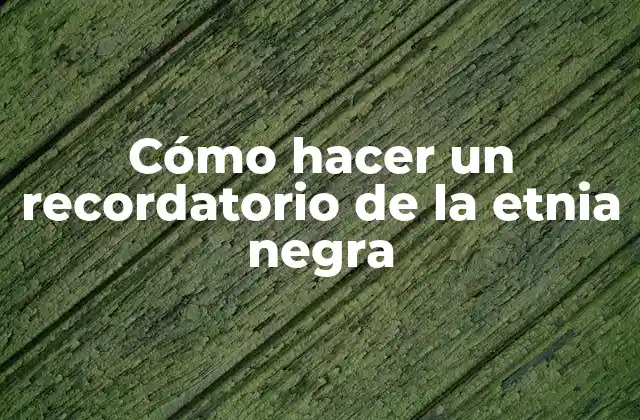 Cómo Hacer un Recordatorio de la Etnia Negra
