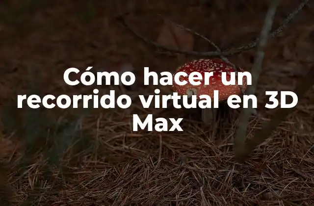 Cómo Hacer un Recorrido Virtual en 3d Max