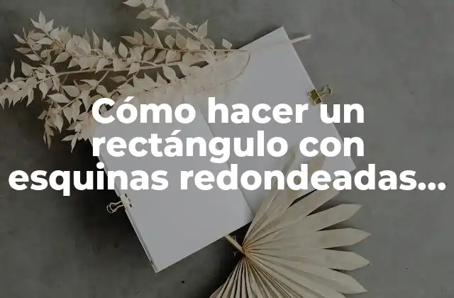 Cómo Hacer un Rectángulo con Esquinas Redondeadas en Photoshop