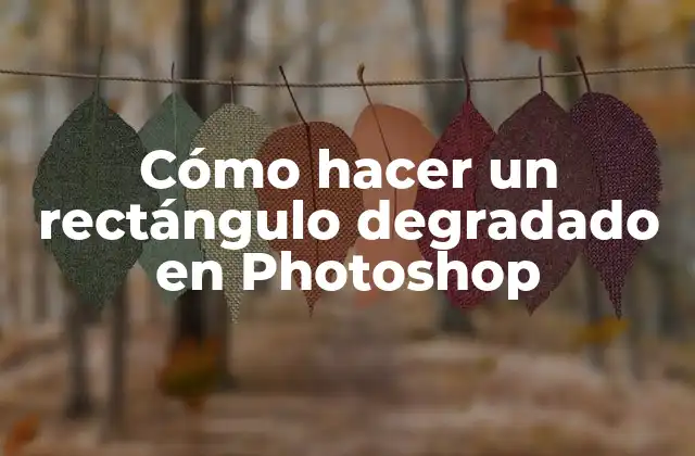 Cómo Hacer un Rectángulo Degradado en Photoshop