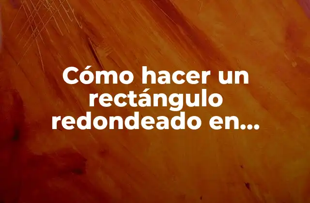 Cómo Hacer un Rectángulo Redondeado en Illustrator