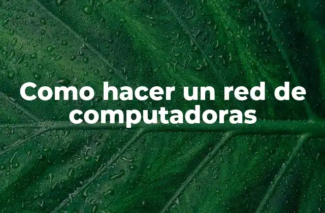 Como Hacer un Red de Computadoras