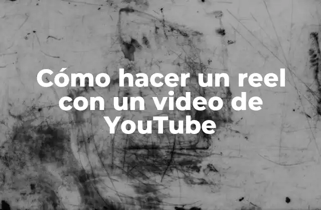 Cómo Hacer un Reel con un Video de Youtube