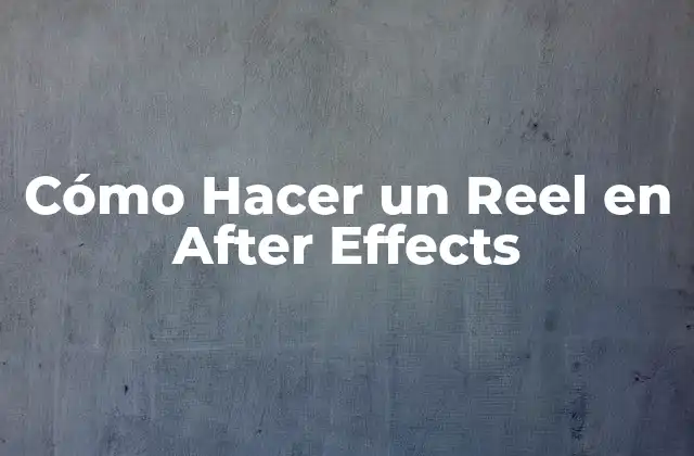 Cómo Hacer un Reel en After Effects