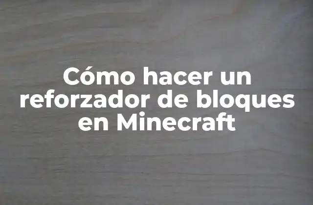 Cómo Hacer un Reforzador de Bloques en Minecraft