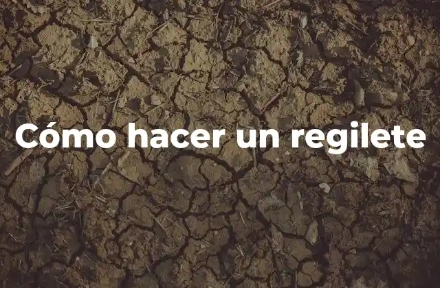 Cómo Hacer un Regilete